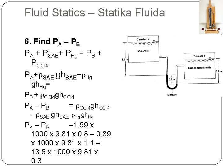 Fluid Statics – Statika Fluida 6. Find PA – PB PA + PSAE+ PHg