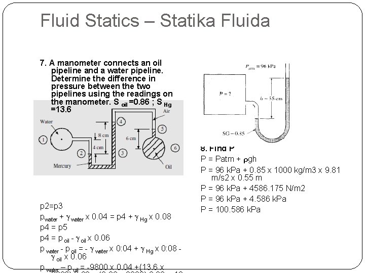 Fluid Statics – Statika Fluida 7. A manometer connects an oil pipeline and a