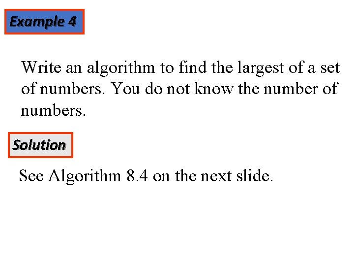 Example 4 Write an algorithm to find the largest of a set of numbers.