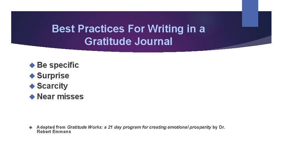 Best Practices For Writing in a Gratitude Journal Be specific Surprise Scarcity Near misses