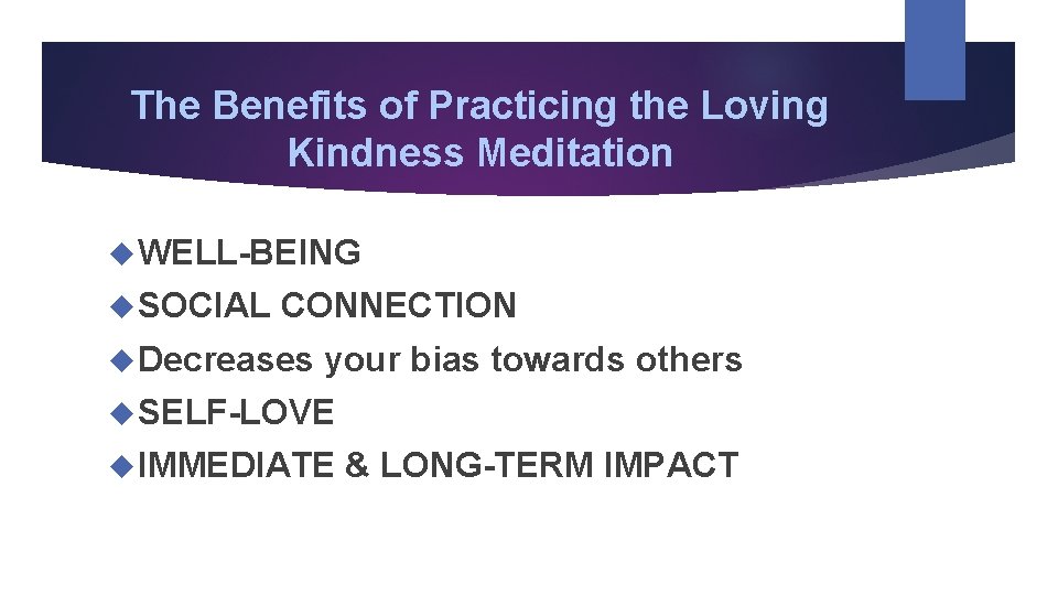 The Benefits of Practicing the Loving Kindness Meditation WELL-BEING SOCIAL CONNECTION Decreases your bias