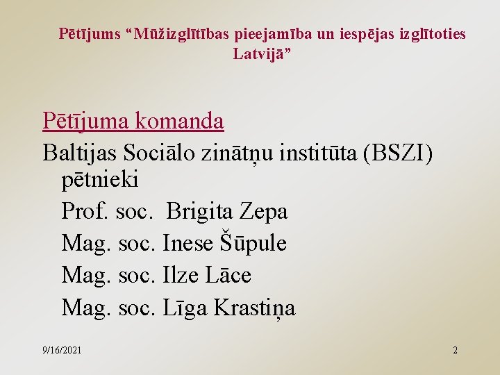 Pētījums “Mūžizglītības pieejamība un iespējas izglītoties Latvijā” Pētījuma komanda Baltijas Sociālo zinātņu institūta (BSZI)