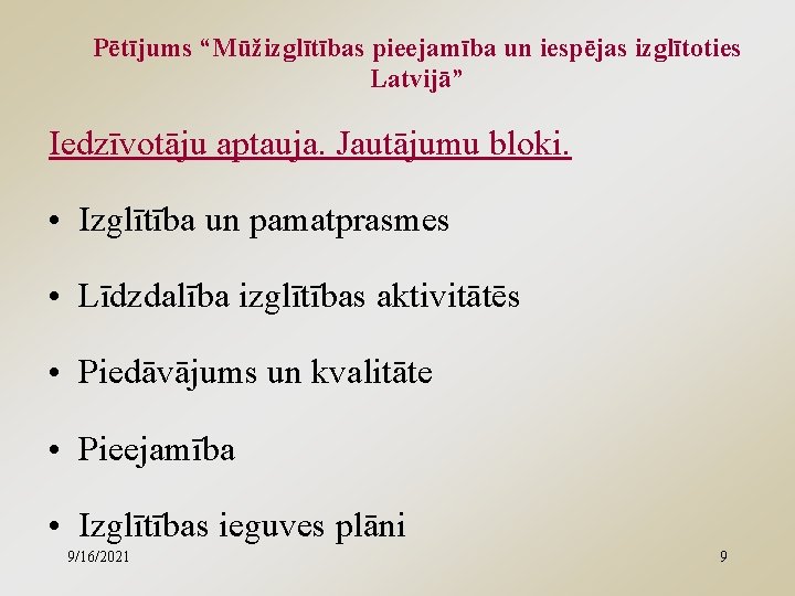 Pētījums “Mūžizglītības pieejamība un iespējas izglītoties Latvijā” Iedzīvotāju aptauja. Jautājumu bloki. • Izglītība un