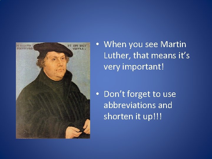  • When you see Martin Luther, that means it’s very important! • Don’t