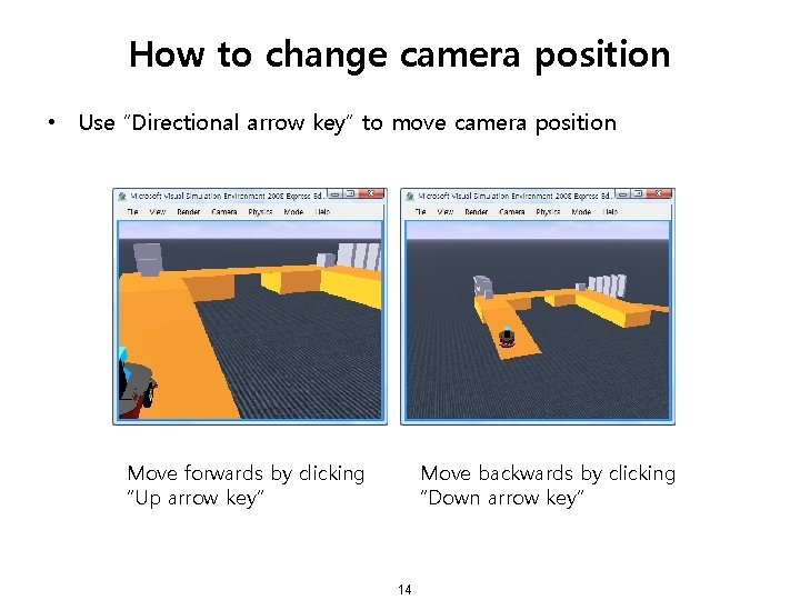 How to change camera position • Use “Directional arrow key” to move camera position