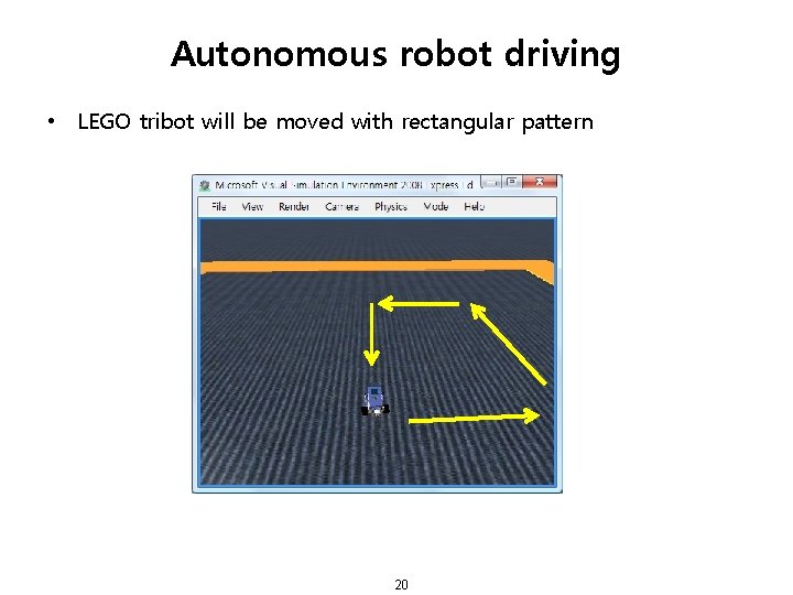 Autonomous robot driving • LEGO tribot will be moved with rectangular pattern 20 