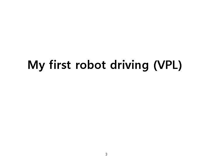 My first robot driving (VPL) 3 