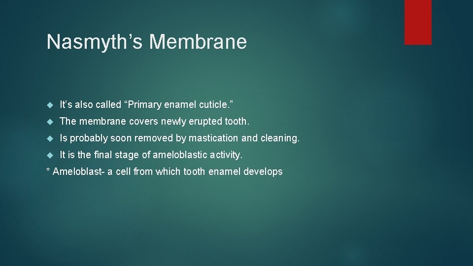 Nasmyth’s Membrane It’s also called “Primary enamel cuticle. ” The membrane covers newly erupted