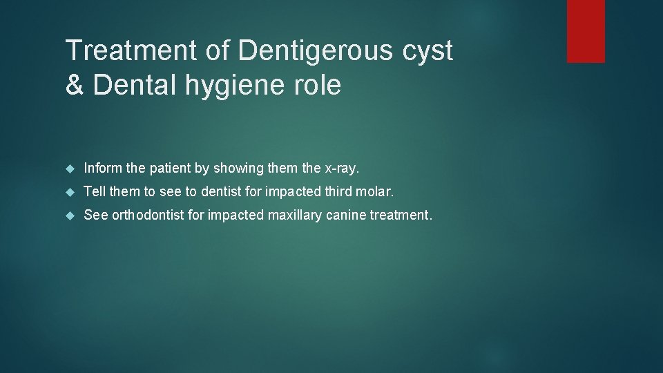 Treatment of Dentigerous cyst & Dental hygiene role Inform the patient by showing them