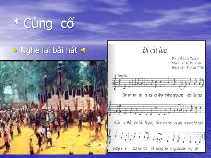 * Củng cố • Nghe lại bài hát 