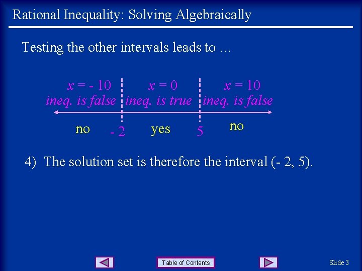 Rational Inequality: Solving Algebraically Testing the other intervals leads to … x = -