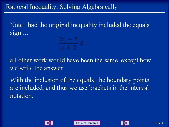 Rational Inequality: Solving Algebraically Note: had the original inequality included the equals sign …