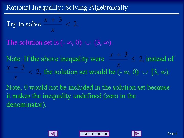Rational Inequality: Solving Algebraically Try to solve The solution set is (- , 0)