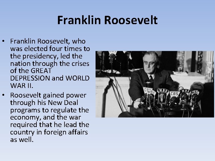 Franklin Roosevelt • Franklin Roosevelt, who was elected four times to the presidency, led