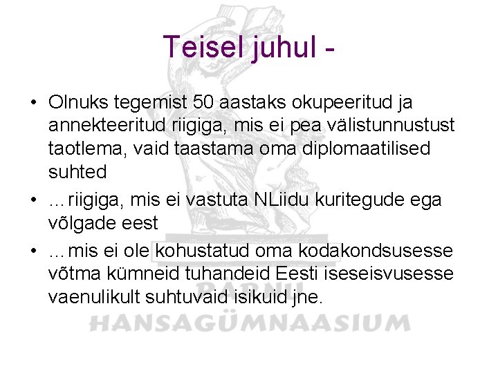 Teisel juhul • Olnuks tegemist 50 aastaks okupeeritud ja annekteeritud riigiga, mis ei pea