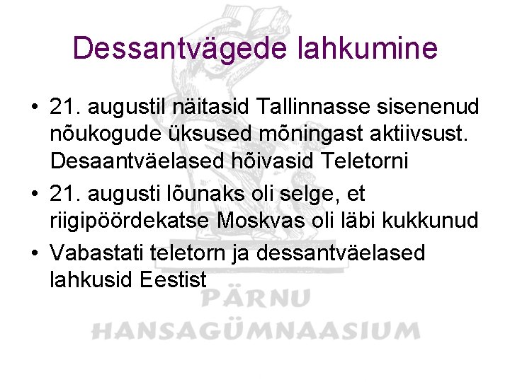 Dessantvägede lahkumine • 21. augustil näitasid Tallinnasse sisenenud nõukogude üksused mõningast aktiivsust. Desaantväelased hõivasid Dessantvägede lahkumine • 21. augustil näitasid Tallinnasse sisenenud nõukogude üksused mõningast aktiivsust. Desaantväelased hõivasid