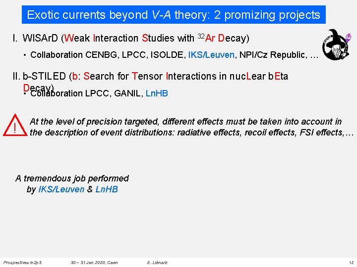 Exotic currents beyond V-A theory: 2 promizing projects I. WISAr. D (Weak Interaction Studies