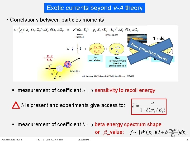 Exotic currents beyond V-A theory • Correlations between particles momenta Non T odd pol