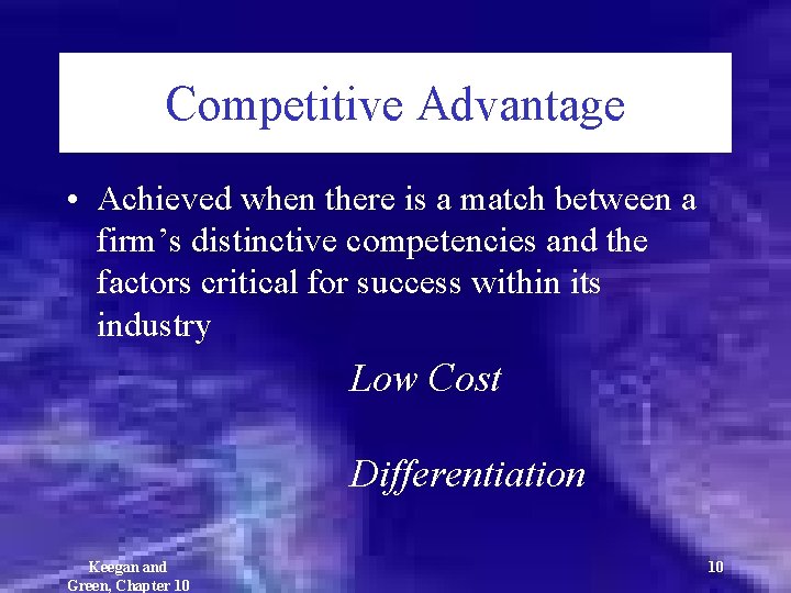 Competitive Advantage • Achieved when there is a match between a firm’s distinctive competencies