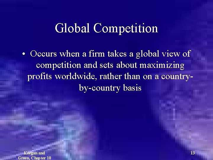 Global Competition • Occurs when a firm takes a global view of competition and
