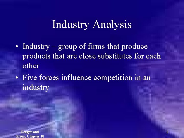 Industry Analysis • Industry – group of firms that produce products that are close