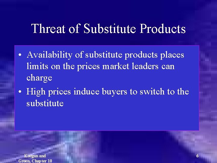 Threat of Substitute Products • Availability of substitute products places limits on the prices