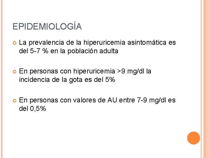 EPIDEMIOLOGÍA La prevalencia de la hiperuricemia asintomática es del 5 -7 % en la