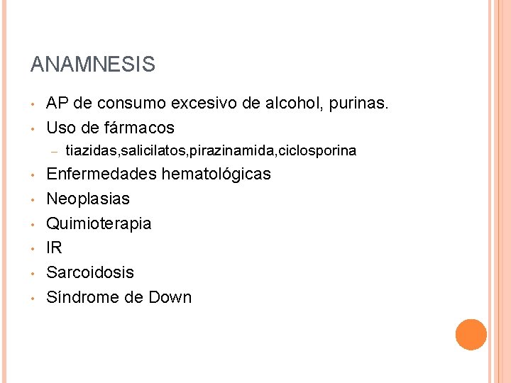 ANAMNESIS • • AP de consumo excesivo de alcohol, purinas. Uso de fármacos –