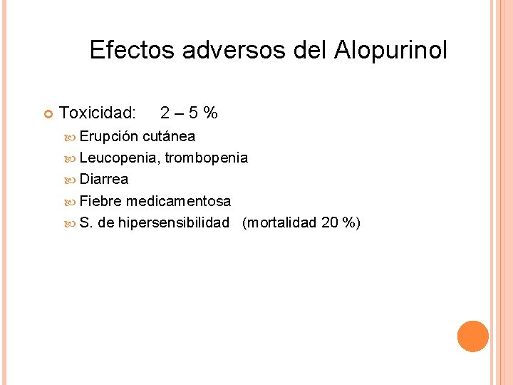 Efectos adversos del Alopurinol Toxicidad: Erupción 2– 5% cutánea Leucopenia, trombopenia Diarrea Fiebre medicamentosa