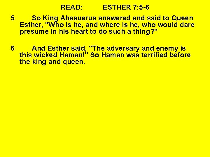 READ: ESTHER 7: 5 -6 5 So King Ahasuerus answered and said to Queen