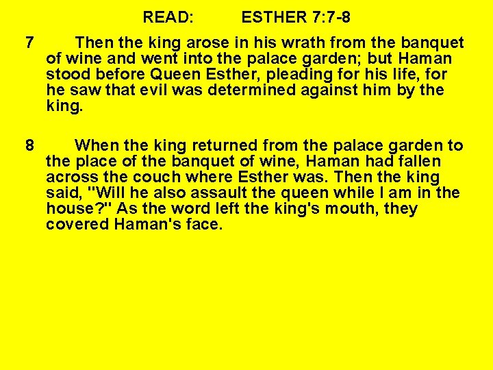 READ: ESTHER 7: 7 -8 7 Then the king arose in his wrath from