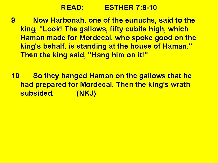 READ: ESTHER 7: 9 -10 9 Now Harbonah, one of the eunuchs, said to