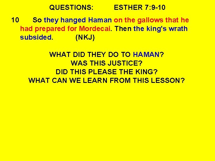 QUESTIONS: 10 ESTHER 7: 9 -10 So they hanged Haman on the gallows that