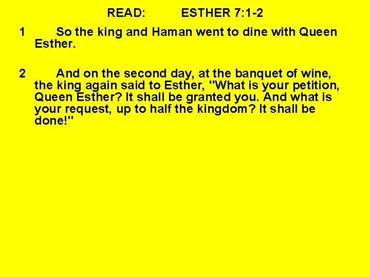 READ: ESTHER 7: 1 -2 1 So the king and Haman went to dine