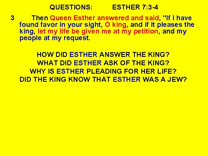 QUESTIONS: 3 ESTHER 7: 3 -4 Then Queen Esther answered and said, "If I