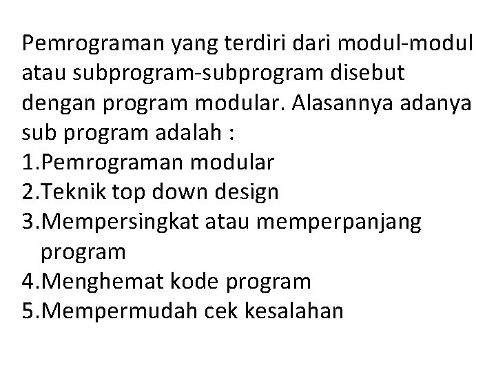Pemrograman yang terdiri dari modul-modul atau subprogram-subprogram disebut dengan program modular. Alasannya adanya sub