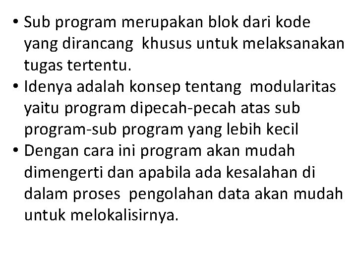  • Sub program merupakan blok dari kode yang dirancang khusus untuk melaksanakan tugas