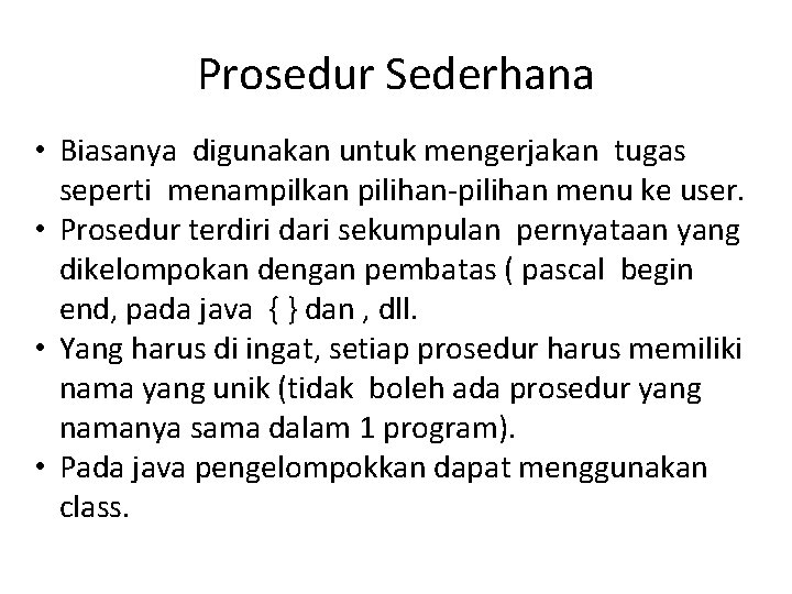 Prosedur Sederhana • Biasanya digunakan untuk mengerjakan tugas seperti menampilkan pilihan-pilihan menu ke user.