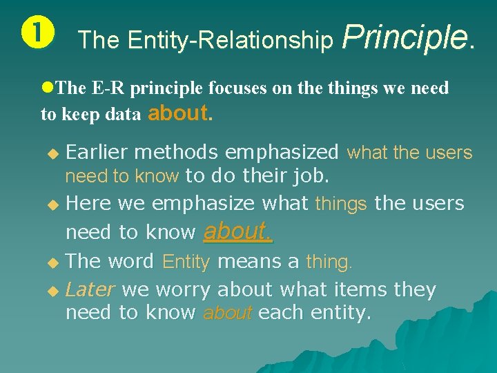  The Entity-Relationship Principle. l. The E-R principle focuses on the things we need