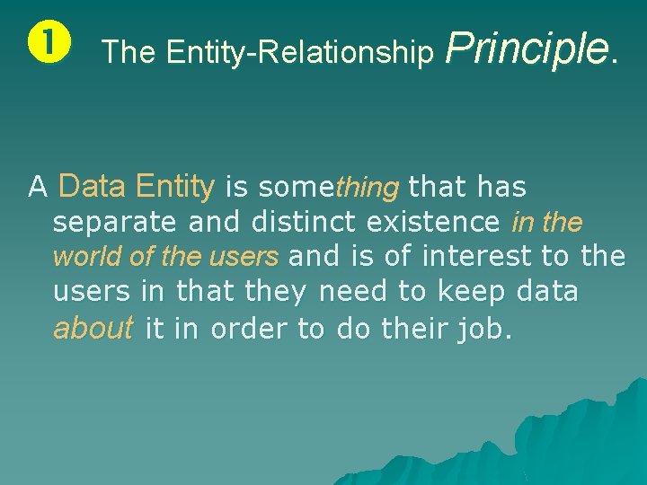  The Entity-Relationship Principle. A Data Entity is something that has separate and distinct