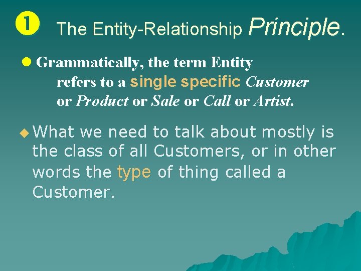  The Entity-Relationship Principle. l Grammatically, the term Entity refers to a single specific