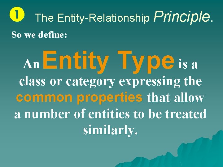  The Entity-Relationship Principle. So we define: Entity Type An is a class or