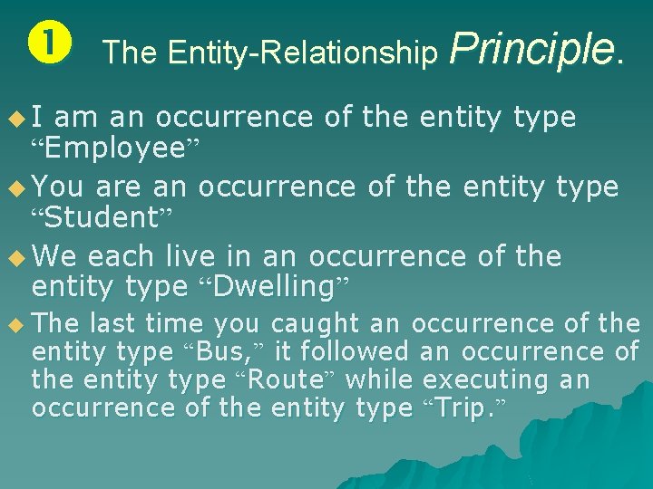  The Entity-Relationship Principle. u. I am an occurrence of the entity type “Employee”