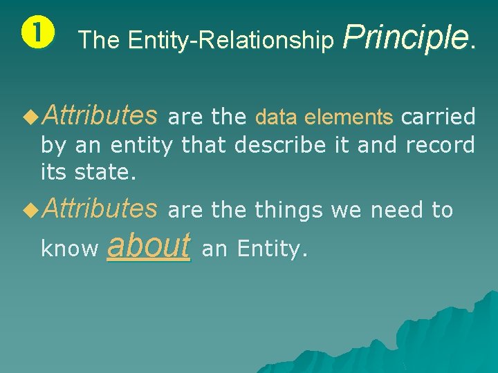  The Entity-Relationship Principle. u. Attributes are the data elements carried by an entity