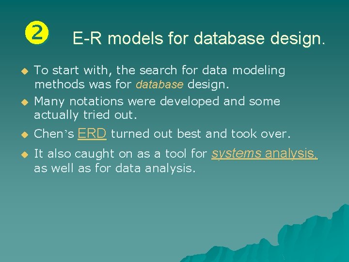  E-R models for database design. u u To start with, the search for