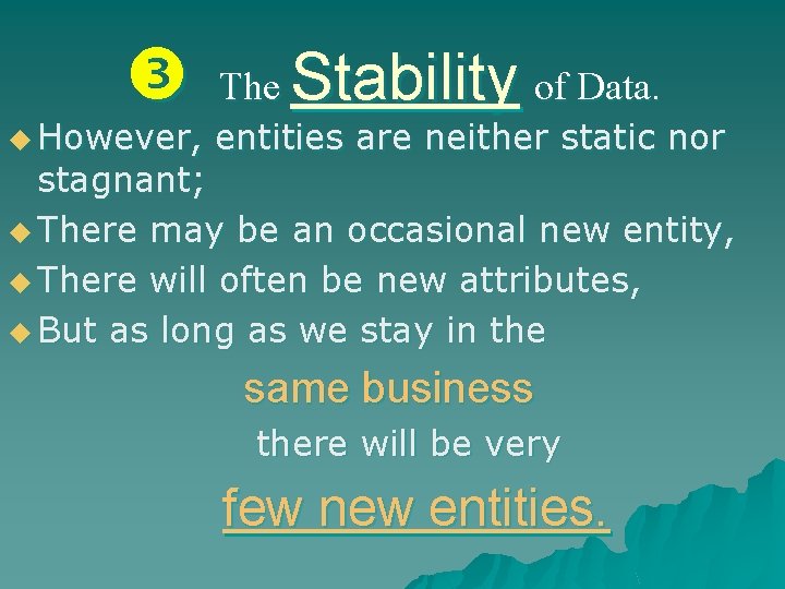  The Stability of Data. u However, entities are neither static nor stagnant; u