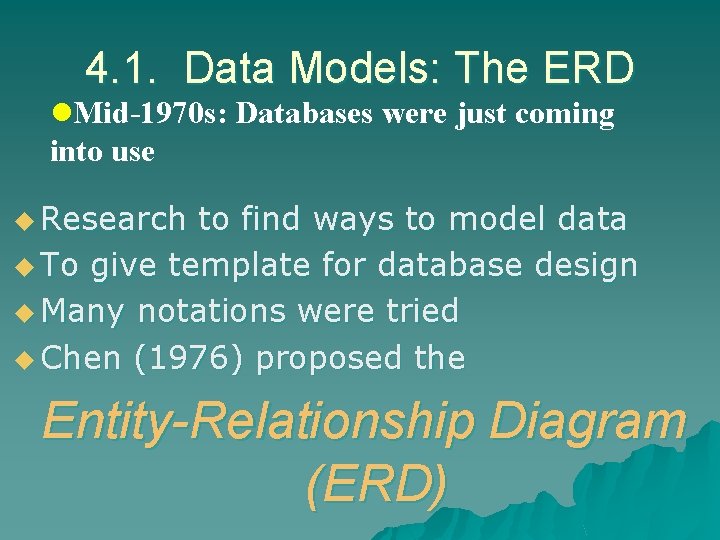 4. 1. Data Models: The ERD l. Mid-1970 s: Databases were just coming into