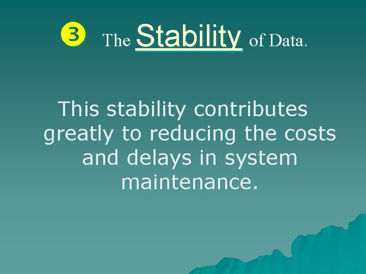  The Stability of Data. This stability contributes greatly to reducing the costs and