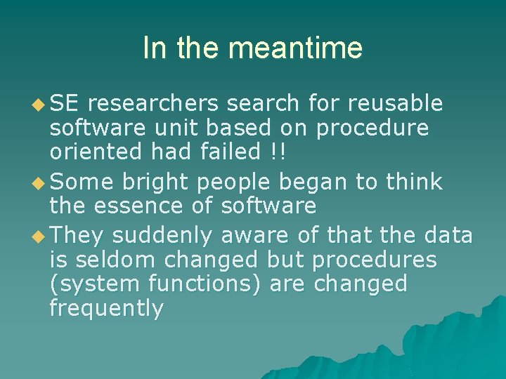 In the meantime u SE researchers search for reusable software unit based on procedure