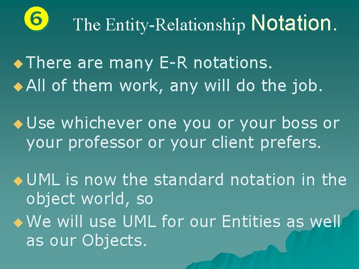  The Entity-Relationship Notation. u There are many E-R notations. u All of them